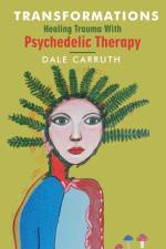 Transformations - Healing Trauma with Psychedelic Therapy af Dale L Carruth