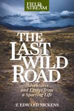 The Last Wild Road af T Edward Nickens