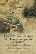 Espana Y Cuba 406 Anos de Historia Compartida 1492-1899 af Nelson de los Santos