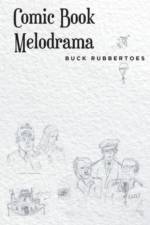 Comic Book Melodrama af Buck Rubbertoes
