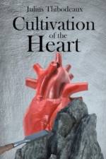Cultivation of the Heart af Julius Thibodeaux