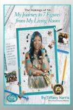 The Makings of Me: My Journey to 7 Figures from My Living Room af Tiffany Harris