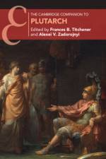 The Cambridge Companion to Plutarch af EDITED BY FRANCES B.