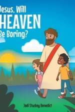 Jesus, Will Heaven be Boring? af Jodi Stuckey Benedict