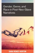 Gender, Genre, and Race in Post-Neo-Slave Narratives af Dana Renee Horton