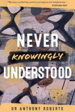 Never Knowingly Understood af Dr Anthony Roberts