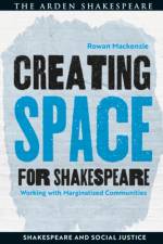 Creating Space for Shakespeare af Rowan Mackenzie