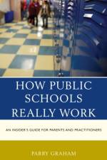 How Public Schools Really Work af Parry Graham