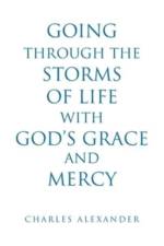 Going Through the Storms of Life with God's Grace and Mercy af Charles Alexander