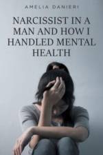 Narcissist in a Man and How I Handled Mental Health af Amelia Danieri