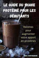 LE GUIDE DU SHAKE PROTÉINÉ POUR LES DÉBUTANTS af Adnot Courtemanche