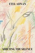 Shifting the Silence af Etel Adnan