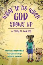 What To Do When God Shows Up af Teresa Aeschliman