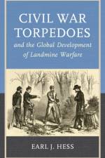 Hess, E: Civil War Torpedoes and the Global Development of L af Earl J. Hess