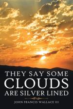 They Say Some Clouds Are Silver Lined af John Francis Wallace III