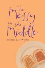 The Messy in the Middle af Stephanie L. McWhorter