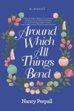 Around Which All Things Bend af Nancy Perpall