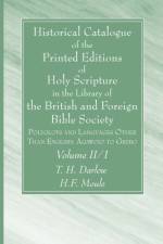Historical Catalogue of the Printed Editions of Holy Scripture in the Library of the British and Foreign Bible Society, Volume II, 1 af T. H. Darlow