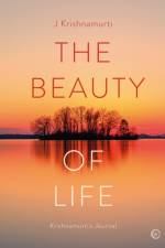The Beauty of Life af Jiddu Krishnamurti