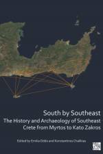 South by Southeast: The History and Archaeology of Southeast Crete from Myrtos to Kato Zakros