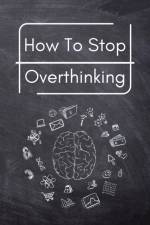 How To Stop Overthinking af Trevino