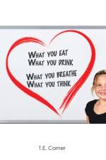 What You Eat, What You Drink, What You Breathe, What You Think af T. E. Corner
