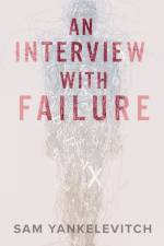 An Interview with Failure af Sam Yankelevitch