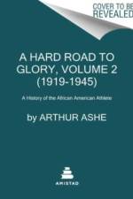 A Hard Road to Glory, Volume 2 (1919-1945) af Arthur Ashe