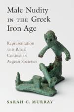 Male Nudity in the Greek Iron Age af Sarah C. (University of Toronto) Murray