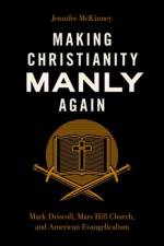 Making Christianity Manly Again af Jennifer Mckinney