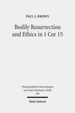 Bodily Resurrection and Ethics in 1 Cor 15 af Paul J. Brown