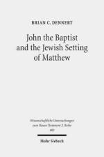 John the Baptist and the Jewish Setting of Matthew af Brian C. Dennert