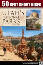 50 Best Short Hikes in Utah's National Parks af Greg Witt