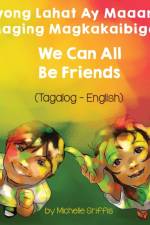 We Can All Be Friends (Tagalog-English) Tayong Lahat ay Maaaring Maging Magkakaibigan af Michelle Griffis