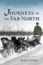Journeys to the Far North af Olaus J. Murie