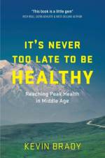It's Never Too Late to Be Healthy af Kevin Brady
