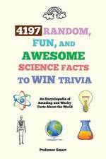 4197 Random, Fun, and Awesome Science Facts to Win Trivia af Professor Smart