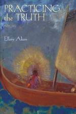 Practicing the Truth af Ellery Akers