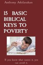 15 BASIC BIBLICAL KEYS TO POVERTY af Anthony Adefarakan