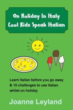 On Holiday In Italy Cool Kids Speak Italian af Joanne Leyland