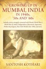 GROWING UP IN MUMBAI, INDIA IN 1940s, '50s AND '60s af Santosh Kothari