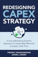Redesigning CapEx Strategy: A Groundbreaking Systems Approach to Sustainably Maximize Company Cash Flow af Fredrik Weissenrieder