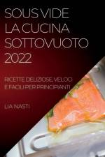 SOUS VIDE LA CUCINA SOTTOVUOTO 2022 af Lia Nasti