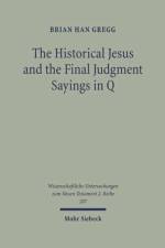 The Historical Jesus and the Final Judgment Sayings in Q af Brian Gregg