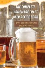 THE COMPLETE HOMEMADE CRAFT BEER RECIPE BOOK EASY af Ingram Padilla