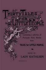 Thirty Tales for Little People - Containing a Selection of Favourite Fairy Stories from Tales for Little People af Various