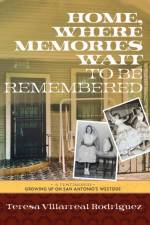 Home, Where Memories Wait to Be Remembered af Teresa Villarreal Rodriguez