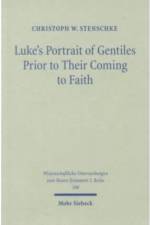 Luke's Portrait of Gentiles Prior to Their Coming to Faith af Christoph W. Stenschke