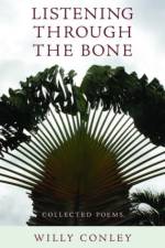 Listening through the Bone – Collected Poems af Willy Conley