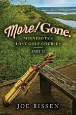 More! Gone. Minnesota's Lost Golf Courses, Part II af Joe Bissen
